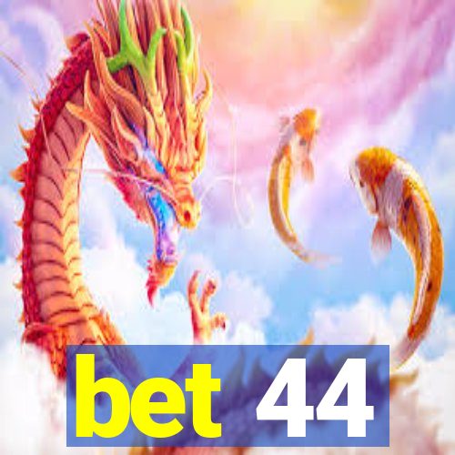 bet 44